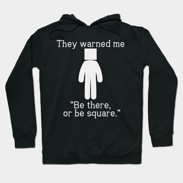 Be There or Be Square (Light, No Background) Hoodie by StillInBeta